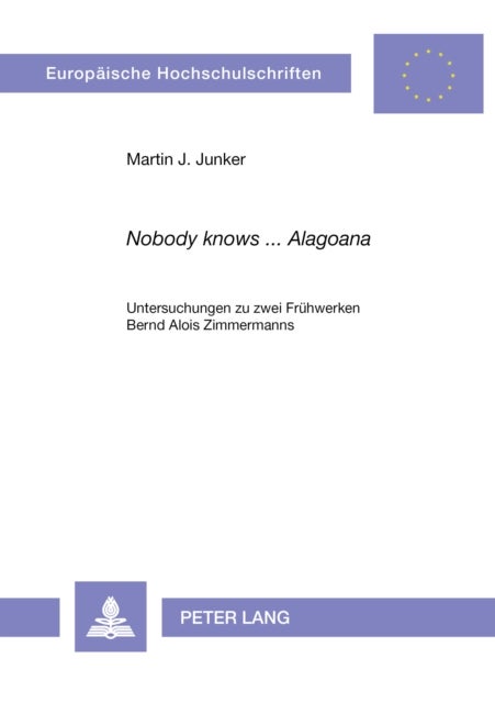 «Nobody Knows ... Alagoana» - Untersuchungen Zu Zwei Fruehwerken Bernd Alois Zimmermanns