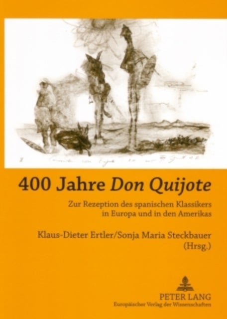 400 Jahre «Don Quijote» - Zur Rezeption Des Spanischen Klassikers in Europa Und in Den Amerikas