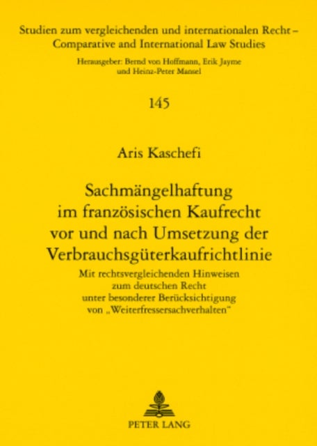 Sachmaengelhaftung Im Franzoesischen Kaufrecht VOR Und Nach Umsetzung Der Verbrauchsgueterkaufrichtlinie - Mit Rechtsvergleichenden Hinweisen Zum Deutschen Recht Unter Besonderer Beruecksichtigung Von «Weiterfressersachverhalten»