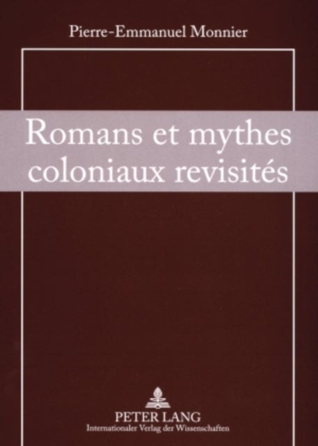 Romans et mythes coloniaux revisites - Le Cœur des Tenebres et les Sources du Nil dans la Litterature contemporaine de Langue allemande