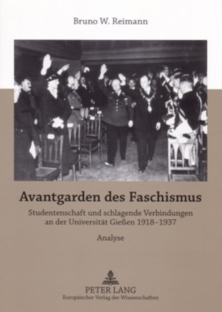 Avantgarden Des Faschismus - Studentenschaft Und Schlagende Verbindungen an Der Universitaet Gießen 1918-1937- Materialien Und Analysen Zur Politischen Geschichte Gießens