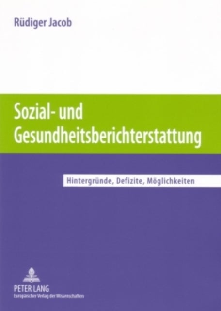 Sozial- Und Gesundheitsberichterstattung - Hintergruende, Defizite, Moeglichkeiten