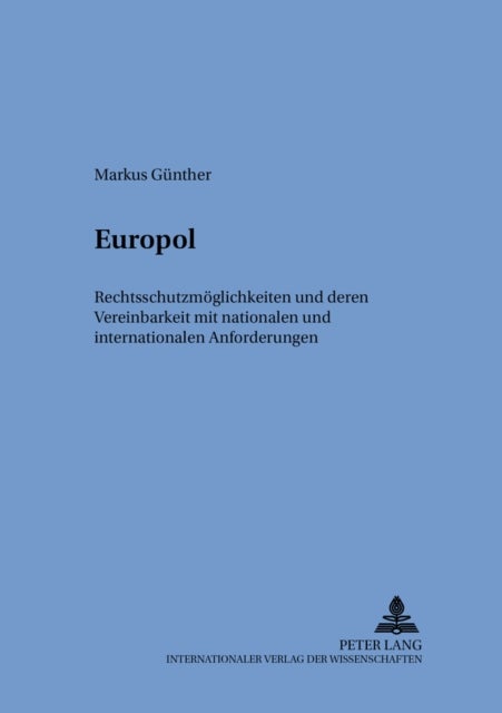 Europol - Rechtsschutzmoeglichkeiten Und Deren Vereinbarkeit Mit Nationalen Und Internationalen Anforderungen