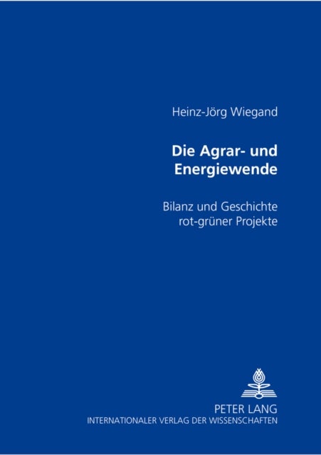 Die Agrar- Und Energiewende - Bilanz Und Geschichte Rot-Gruener Projekte