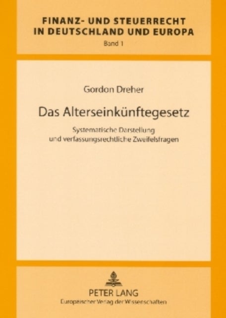 Das Alterseinkuenftegesetz - Systematische Darstellung Und Verfassungsrechtliche Zweifelsfragen