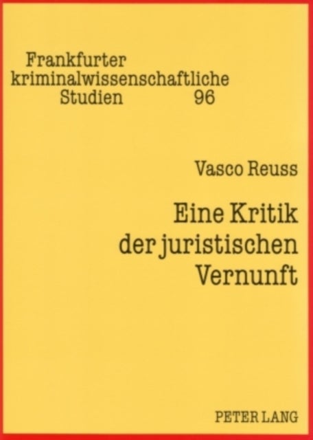 Eine Kritik Der Juristischen Vernunft - Rezeptionsversuche Der Negativen Dialektik Adornos Fuer Die Dogmatik Des Strafrechts