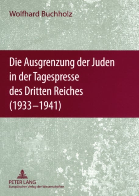 Die Ausgrenzung Der Juden in Der Tagespresse Des Dritten Reiches (1933-1941) - Eine Dokumentation