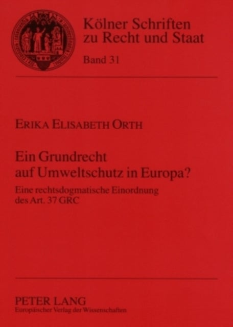 Ein Grundrecht Auf Umweltschutz in Europa? - Eine Rechtsdogmatische Einordnung Des Art. 37 Grc