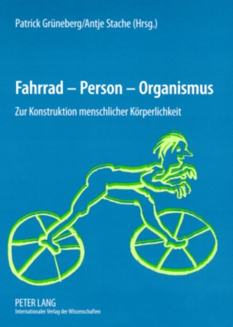 Fahrrad - Person - Organismus - Zur Konstruktion Menschlicher Koerperlichkeit