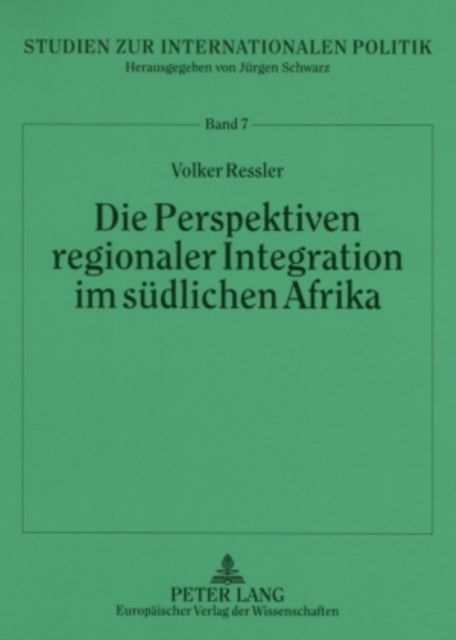 Die Perspektiven Regionaler Integration Im Suedlichen Afrika - Eine Analyse VOR Dem Hintergrund Der Einzelstaatlichen Interessen