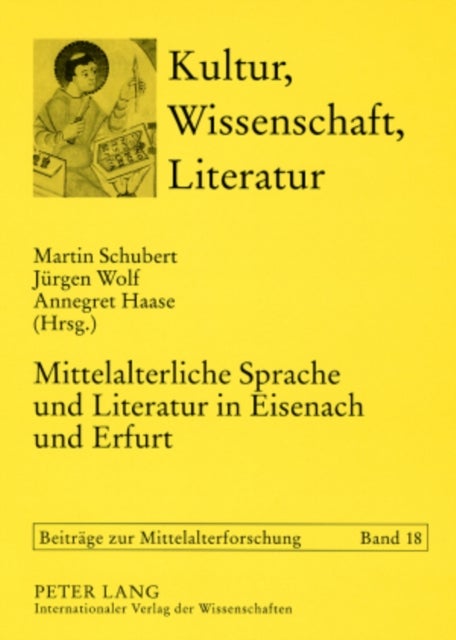 Mittelalterliche Sprache Und Literatur in Eisenach Und Erfurt - Tagung Anlaesslich Des 70. Geburtstags Von Rudolf Bentzinger Am 22.8.2006