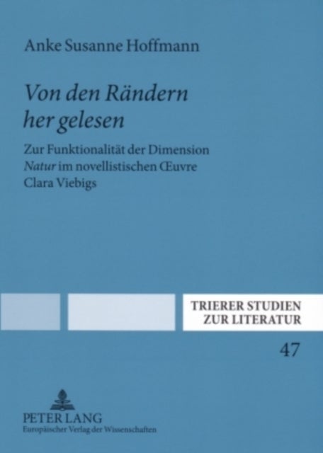 «Von den Raendern her gelesen» - Zur Funktionalitaet der Dimension «Natur» im novellistischen Œuvre Clara Viebigs