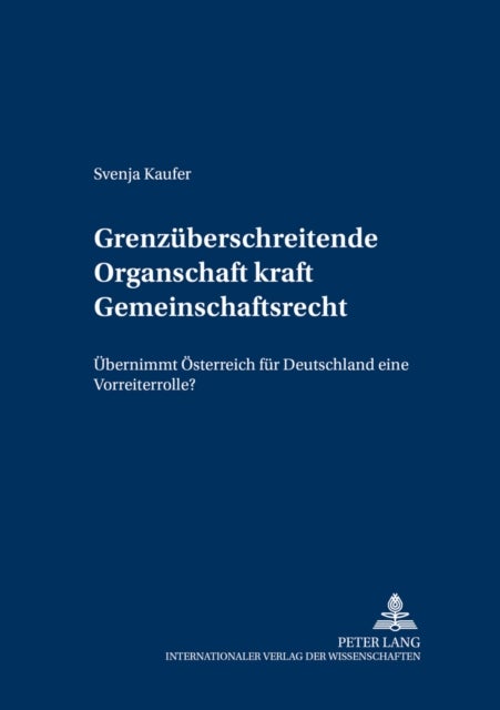 Grenzueberschreitende Organschaft Kraft Gemeinschaftsrecht - Uebernimmt Oesterreich Fuer Deutschland Eine Vorreiterrolle?
