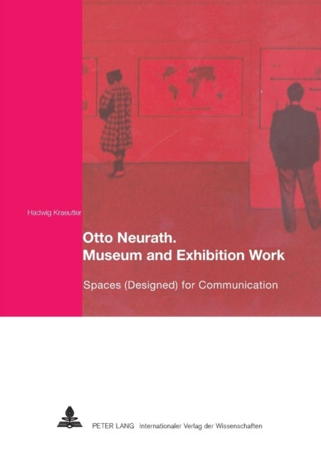 Otto Neurath. Museum and Exhibition Work - Spaces (Designed) for Communication