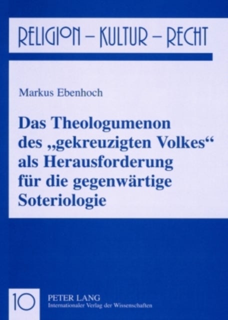 Das Theologumenon Des «Gekreuzigten Volkes» ALS Herausforderung Fuer Die Gegenwaertige Soteriologie