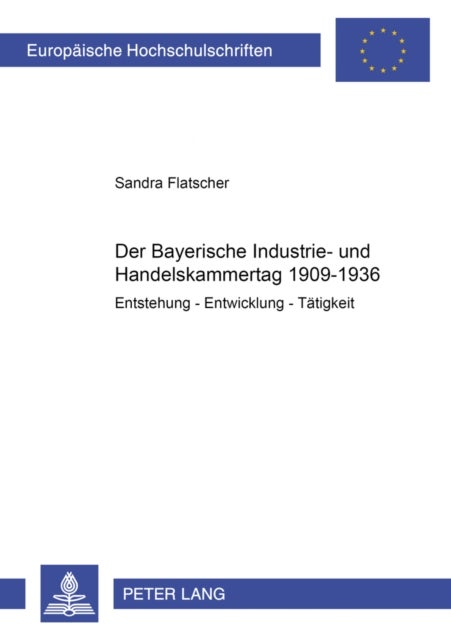 Der Bayerische Industrie- Und Handelskammertag 1909-1936 - Entstehung - Entwicklung - Taetigkeit