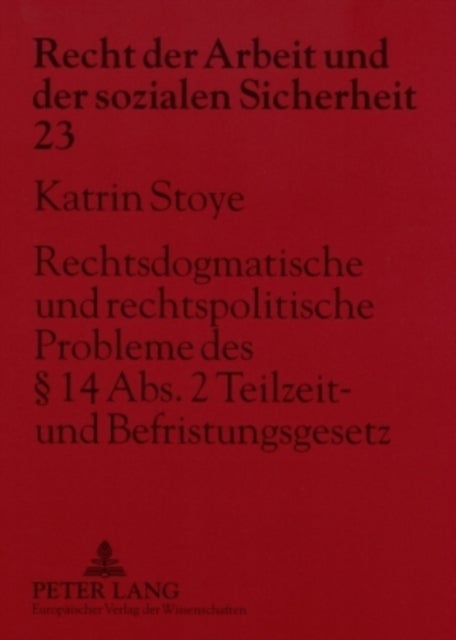 Rechtsdogmatische Und Rechtspolitische Probleme Des § 14 Abs. 2 Teilzeit- Und Befristungsgesetz - Ein Beitrag Zur Auslegung Der Tatbestandsvoraussetzungen Des § 14 Abs. 2 Tzbfg Sowie Zur Entwicklung Des Rechts Der Sachgrundlosen Befristungen Unter Beruecksichtigung Der Gesetzlichen Neuerungen Durch Die Arbeitsmarktreformen Der Jahre 2002 Und 2003