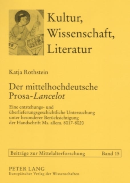 Der Mittelhochdeutsche Prosa-«Lancelot» - Eine Entstehungs- Und Ueberlieferungsgeschichtliche Untersuchung Unter Besonderer Beruecksichtigung Der Handschrift Ms. Allem. 8017-8020