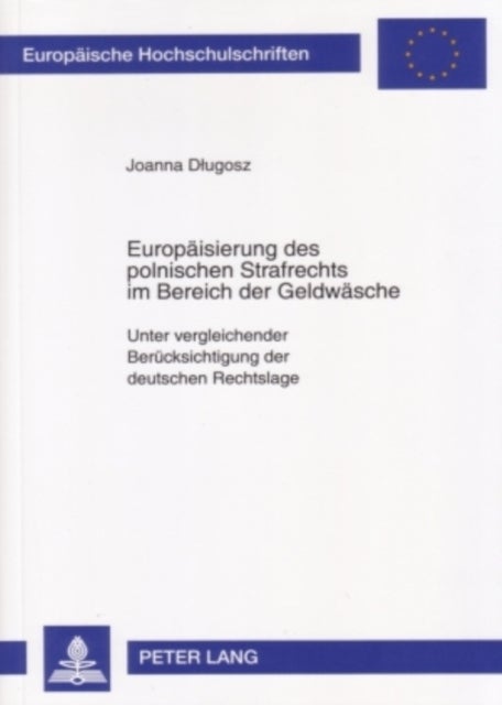 Europaeisierung Des Polnischen Strafrechts Im Bereich Der Geldwaesche - Unter Vergleichender Beruecksichtigung Der Deutschen Rechtslage