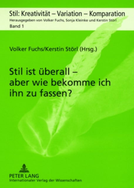 Stil ist Uberall - Aber Wie Bekomme Ich Ihn zu Fassen? - Akten der Internationalen Tagung an der Ernst-Moritz-Arndt-Universitat Greifswald vom 18.-20. Mai 2006