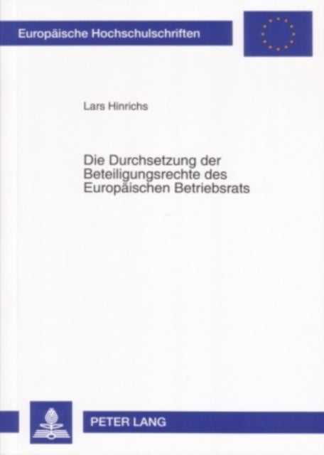 Die Durchsetzung Der Beteiligungsrechte Des Europaeischen Betriebsrats - Die Umsetzung Der Richtlinie 94/45/Eg in Das Deutsche, Oesterreichische Und Schwedische Arbeitsrecht