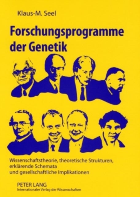Forschungsprogramme Der Genetik - Wissenschaftstheorie, Theoretische Strukturen, Erklaerende Schemata Und Gesellschaftliche Implikationen