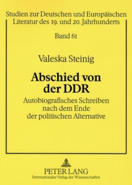 Abschied Von Der Ddr - Autobiografisches Schreiben Nach Dem Ende Der Politischen Alternative