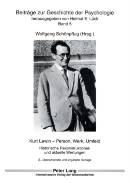Kurt Lewin - Person, Werk, Umfeld - Historische Rekonstruktionen Und Aktuelle Wertungen