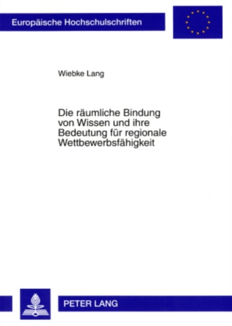 Die Raeumliche Bindung Von Wissen Und Ihre Bedeutung Fuer Regionale Wettbewerbsfaehigkeit