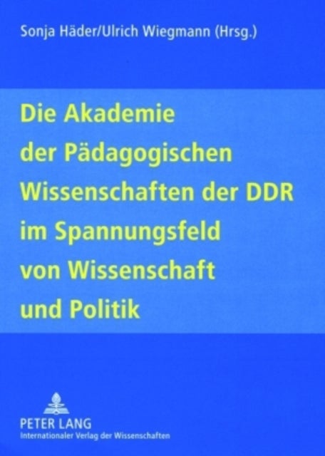 Die Akademie Der Paedagogischen Wissenschaften Der Ddr Im Spannungsfeld Von Wissenschaft Und Politik