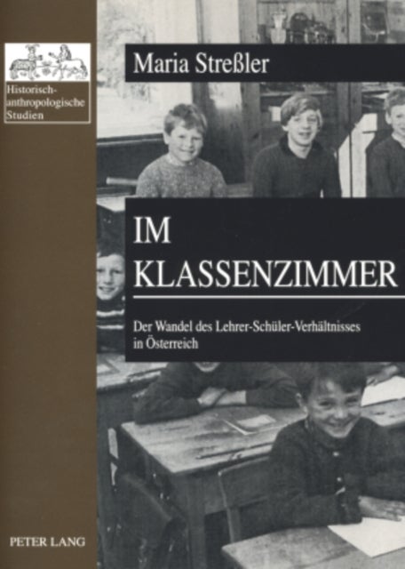 Im Klassenzimmer - Der Wandel Des Lehrer-Schueler-Verhaeltnisses in Oesterreich- Erste Und Zweite Republik Im Vergleich