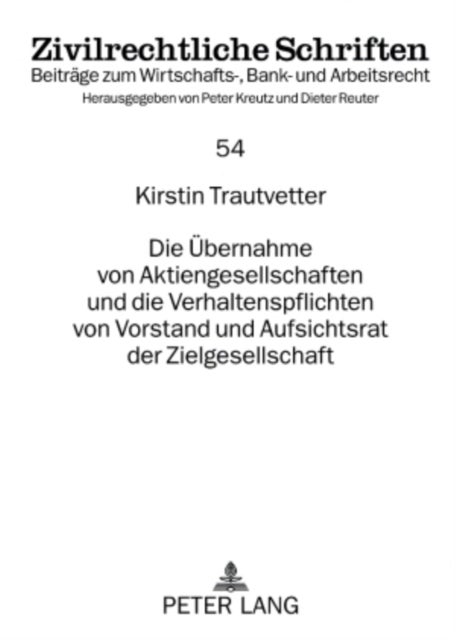 Die Uebernahme Von Aktiengesellschaften Und Die Verhaltenspflichten Von Vorstand Und Aufsichtsrat Der Zielgesellschaft