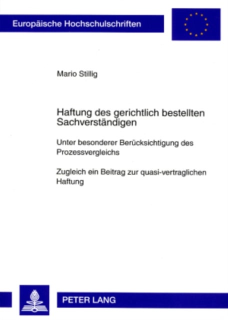 Haftung Des Gerichtlich Bestellten Sachverstaendigen - Unter Besonderer Beruecksichtigung Des Prozessvergleichs- Zugleich Ein Beitrag Zur Quasi-Vertraglichen Haftung