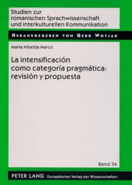 La Intensificacion Como Categoria Pragmatica: Revision Y Propuesta - Una Aplicacion Al Espanol Coloquial