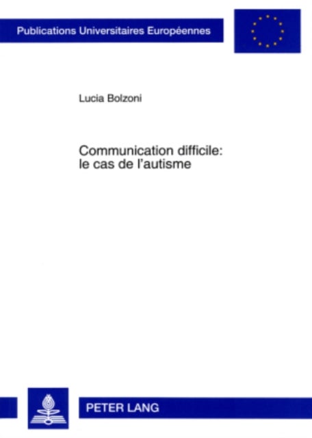 Communication Difficile: Le Cas de l'Autisme - Une Etude Comparative Des Deficits Pragmatiques Chez Des Enfants Francais Et Allemands Atteints d'Autisme Ou Du Syndrome d'Asperger