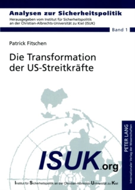 Die Transformation Der Us-Streitkraefte - Die Neuausrichtung Der Streitkraefte Der Vereinigten Staaten Zwischen 2001 Und 2006