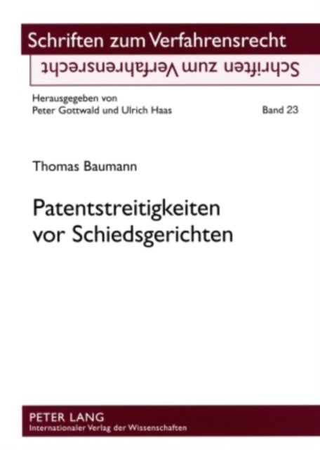 Patentstreitigkeiten VOR Schiedsgerichten - Eine Rechtsvergleichende Betrachtung Ausgewaehlter Probleme Nach Deutschem Und Schweizerischem Recht