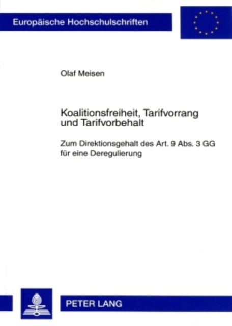 Koalitionsfreiheit, Tarifvorrang Und Tarifvorbehalt - Zum Direktionsgehalt Des Art. 9 Abs. 3 Gg Fuer Eine Deregulierung