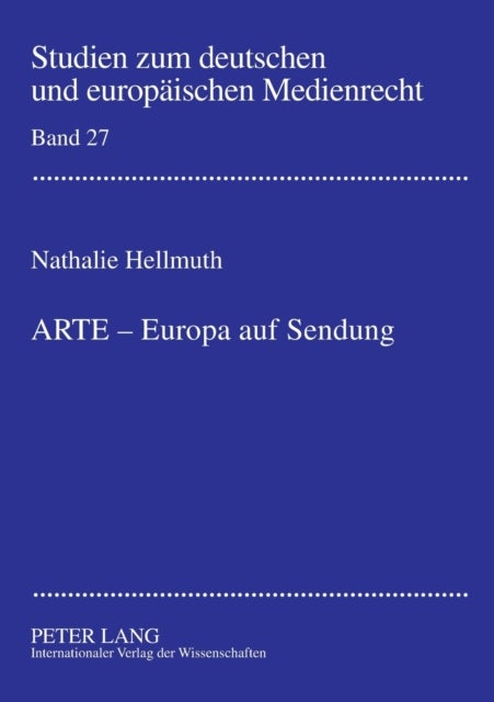ARTE - Europa auf Sendung; Verfassungsrechtliche Rahmenbedingungen fur die Beteiligung von ARD und ZDF an supranationalen Gemeinschaftssendern am Beispiel des Europaischen Kulturkanals ARTE - Verfassungsrechtliche Rahmenbedingungen fuer die Beteiligung von ARD und ZDF an supranationalen Gemeinschaftssendern am Beispiel des Europaeischen Kulturkanals ARTE