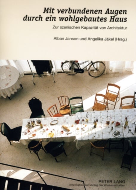 Mit Verbundenen Augen Durch Ein Wohlgebautes Haus - Zur Szenischen Kapazitaet Von Architektur- Vortraege Und Gespraeche Ueber Die Erfahrung Von Architektur Zwischen Bild- Und Raumerlebnis