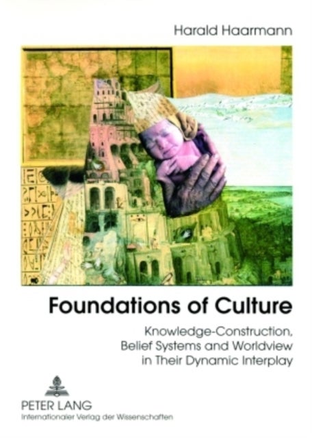 Foundations of Culture - Knowledge-Construction, Belief Systems and Worldview in Their Dynamic Interplay