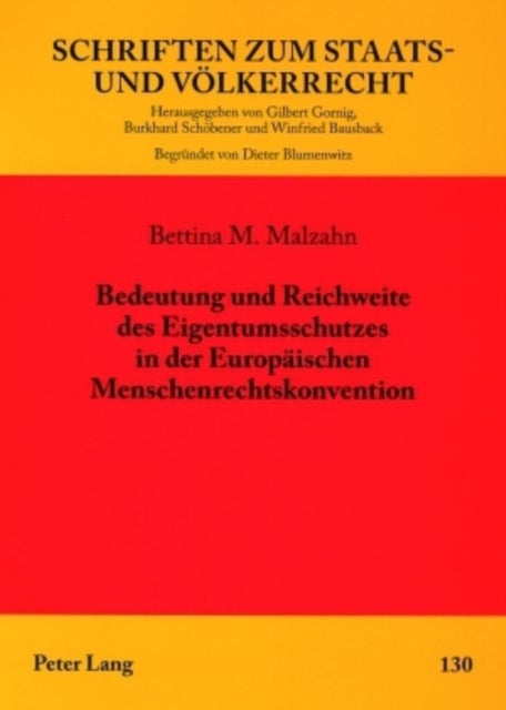 Bedeutung Und Reichweite Des Eigentumsschutzes in Der Europaeischen Menschenrechtskonvention - Eine Untersuchung Unter Besonderer Beruecksichtigung Der Enteignungen Auf Besatzungsrechtlicher Bzw. Besatzungshoheitlicher Grundlage Zwischen 1945 Und 1949 Und Der Deutschen Restitutionsgesetzgebung Nach Der Wiedervereinigung