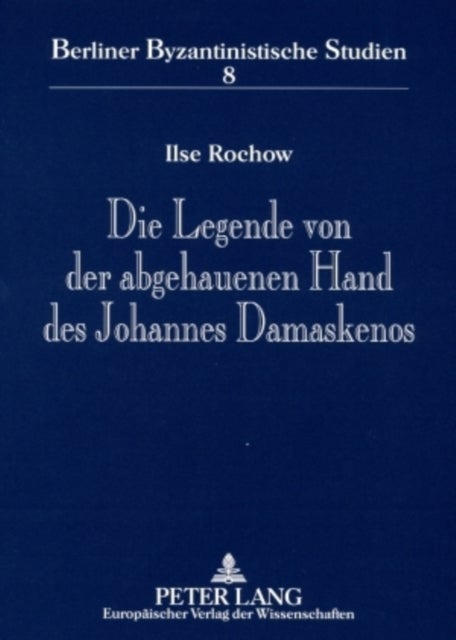 Die Legende Von Der Abgehauenen Hand Des Johannes Damaskenos - Ursprung - Varianten - Verbreitung
