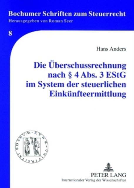 Die Ueberschussrechnung Nach § 4 Abs. 3 Estg Im System Der Steuerlichen Einkuenfteermittlung