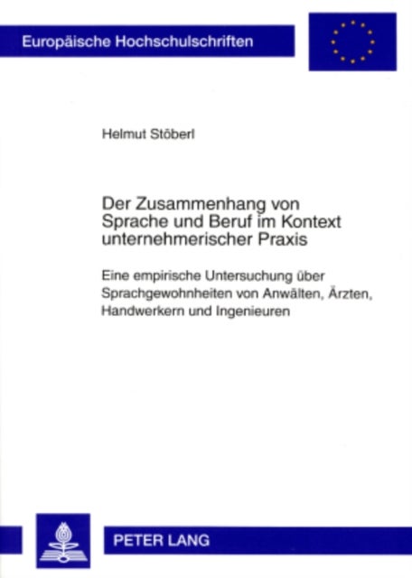 Der Zusammenhang Von Sprache Und Beruf Im Kontext Unternehmerischer Praxis - Eine Empirische Untersuchung Ueber Sprachgewohnheiten Von Anwaelten, Aerzten, Handwerkern Und Ingenieuren
