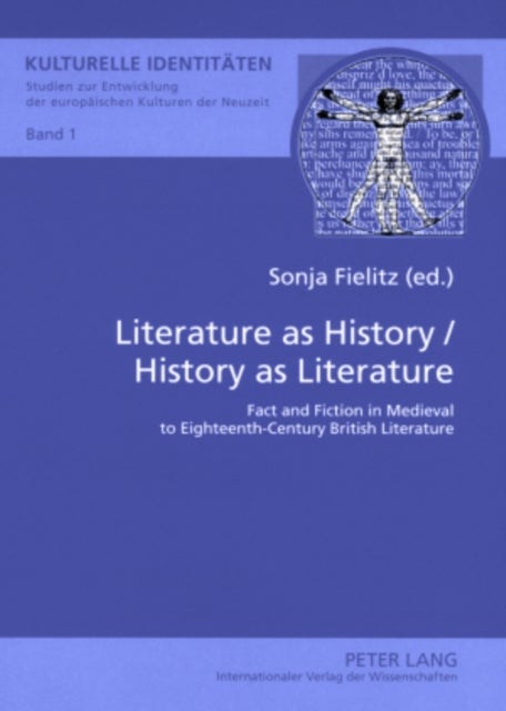 Literature as History / History as Literature - Fact and Fiction in Medieval to Eighteenth-century British Literature