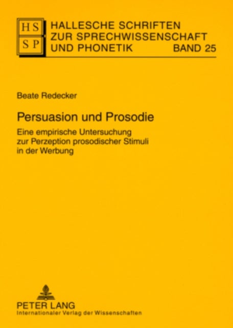 Persuasion Und Prosodie - Eine Empirische Untersuchung Zur Perzeption Prosodischer Stimuli in Der Werbung