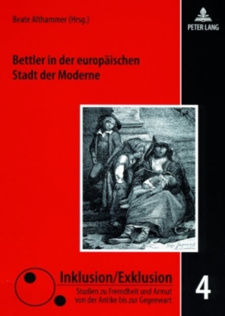 Bettler in Der Europaeischen Stadt Der Moderne - Zwischen Barmherzigkeit, Repression Und Sozialreform