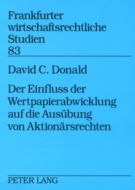Der Einfluss Der Wertpapierabwicklung Auf Die Ausuebung Von Aktionaersrechten - Eine Untersuchung Der Entstehungsgeschichte Und Auswirkungen Des U.S.-Amerikanischen «Indirect Holding System»