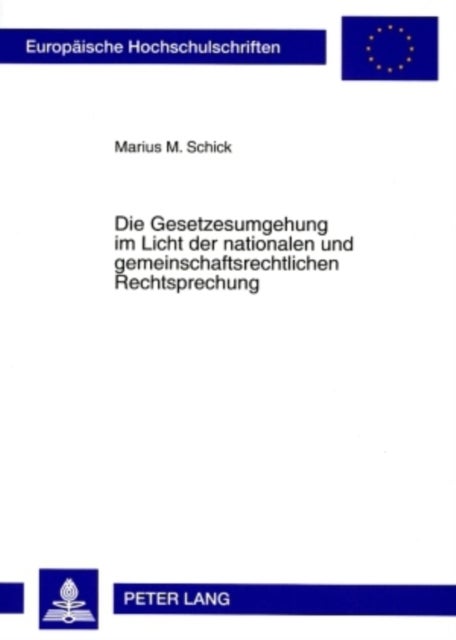 Die Gesetzesumgehung Im Licht Der Nationalen Und Gemeinschaftsrechtlichen Rechtsprechung - Allgemeine Ueberlegungen Zur Strukturierten Pruefung Von Umgehungsgeschaeften Mit Hilfe Einer Rechtsinstitutstheorie